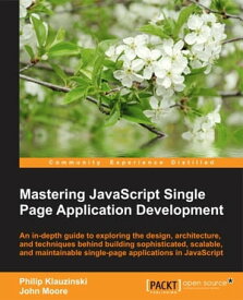 Mastering JavaScript Single Page Application Development【電子書籍】[ Philip Klauzinski ]