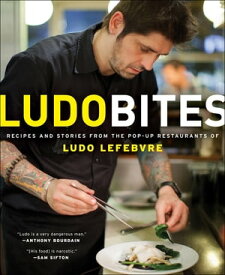 LudoBites Recipes and Stories from the Pop-Up Restaurants of Ludo Lefebvre【電子書籍】[ Ludovic Lefebvre ]