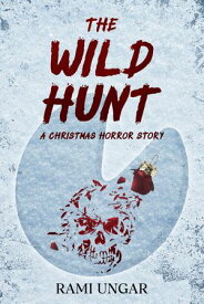 The Wild Hunt A Christmas Horror Story【電子書籍】[ Rami Ungar ]