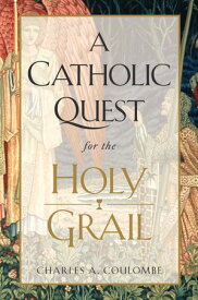 A Catholic Quest for the Holy Grail【電子書籍】[ Charles A. Coulombe ]