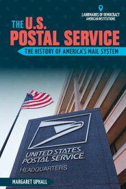 The U.S. Postal Service The History of America’s Mail System【電子書籍】[ Margaret Uphall ]
