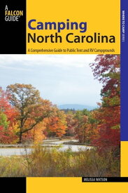 Camping North Carolina A Comprehensive Guide to Public Tent and RV Campgrounds【電子書籍】[ Melissa Watson ]