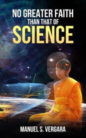No Greater Faith than that of Science【電子書籍】[ Manuel Vergara ]