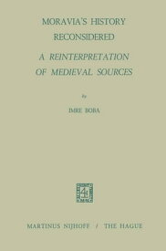 Moravia’s History Reconsidered a Reinterpretation of Medieval Sources A Reinterpretation of Medieval Sources【電子書籍】[ I. Boba ]