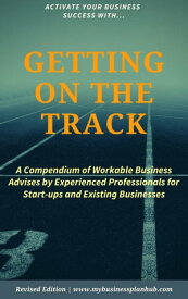 GETTING ON THE TRACK: A Compendium of Workable Business Advises by Experience Professional, for Start-up and Existing Businesses【電子書籍】[ Faisol Oladimeji ]