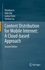 Content Distribution for Mobile Internet: A Cloud-based Approach【電子書籍】[ Zhenhua Li ]