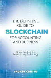 The Definitive Guide to Blockchain for Accounting and Business Understanding the Revolutionary Technology【電子書籍】