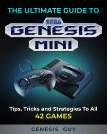 The Ultimate Guide to the Sega Genesis Mini Tips, Tricks, and Strategies to All 42 Games【電子書籍】[ The Genesis Guy ]