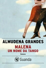 Malena, un nome da tango【電子書籍】[ Almudena Grandes ]