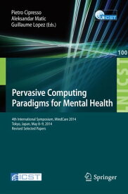 Pervasive Computing Paradigms for Mental Health 4th International Symposium, MindCare 2014, Tokyo, Japan, May 8-9, 2014, Revised Selected Papers【電子書籍】