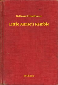 Little Annie's Ramble【電子書籍】[ Nathaniel Hawthorne ]