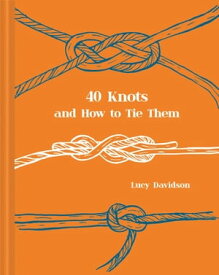 40 Knots and How to Tie Them【電子書籍】[ Lucy Davidson ]