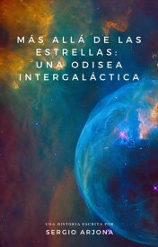 M?s All? de las Estrellas: Una Odisea Intergal?ctica【電子書籍】[ Sergio Arjona ]