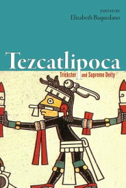 Tezcatlipoca Trickster and Supreme Deity【電子書籍】