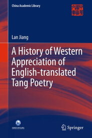 A History of Western Appreciation of English-translated Tang Poetry【電子書籍】[ Lan Jiang ]