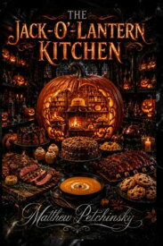 The Jack-O'-Lantern Kitchen 【電子書籍】[ Matthew Petchinsky ]