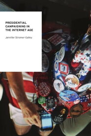 Presidential Campaigning in the Internet Age【電子書籍】[ Jennifer Stromer-Galley ]