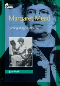 Margaret Mead Coming of Age in America【電子書籍】[ Joan Mark ]