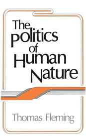 The Politics of Human Nature【電子書籍】[ Thomas Fleming ]