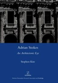 Adrian Stokes An Architectonic Eye【電子書籍】[ Stephen Kite ]
