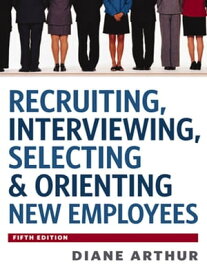 Recruiting, Interviewing, Selecting and Orienting New Employees【電子書籍】[ Diane Arthur ]