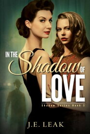 In the Shadow of Love【電子書籍】[ J.E. Leak ]