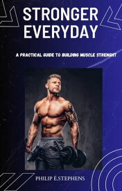 Stronger Every Day A Practical Guide to Building Muscle and Strength【電子書籍】[ Andrew A. Jackson ]