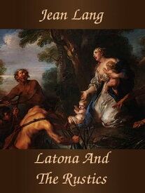 Latona And The Rustics【電子書籍】[ Jean Lang ]