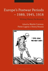 Europe's Postwar Periods - 1989, 1945, 1918 Writing History Backwards【電子書籍】