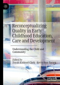 Reconceptualizing Quality in Early Childhood Education, Care and Development Understanding the Child and Community【電子書籍】