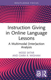 Instruction Giving in Online Language Lessons A Multimodal (Inter)action Analysis【電子書籍】[ M?ge Satar ]