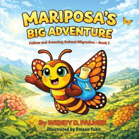 Mariposa's Big Adventure The Monarch Butterfly Migration (Follow Me! Amazing Animal Migrations)【電子書籍】[ Wendy D. Palmer ]