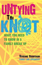 Untying the Knot What You Need to Know In a Family Break Up【電子書籍】[ Vivienne Crawshaw ]