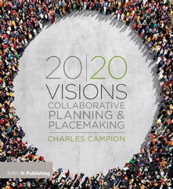 20/20 Visions Collaborative Planning and Placemaking【電子書籍】