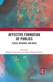 Affective Formation of Publics Places, Networks, and Media【電子書籍】