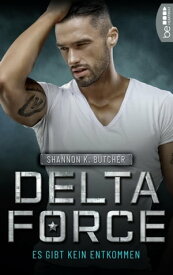 Delta Force - Es gibt kein Entkommen【電子書籍】[ Shannon K. Butcher ]