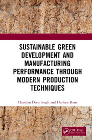 Sustainable Green Development and Manufacturing Performance through Modern Production Techniques【電子書籍】[ Chandan Deep Singh ]