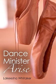 Dance Minister Arise【電子書籍】[ Lakeesha Whitaker ]