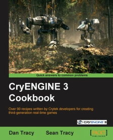 CryENGINE 3 Cookbook【電子書籍】[ Dan Tracy, Sean Tracy ]