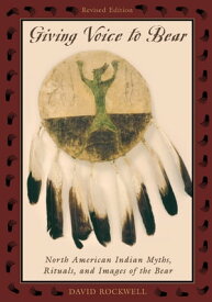 Giving Voice to Bear North American Indian Myths, Rituals, and Images of the Bear【電子書籍】[ David Rockwell ]