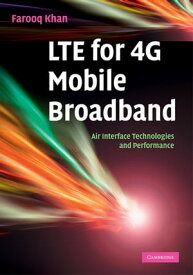 LTE for 4G Mobile Broadband Air Interface Technologies and Performance【電子書籍】[ Farooq Khan ]