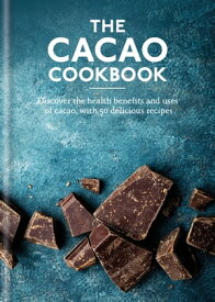 The Cacao Cookbook Discover the health benefits and uses of cacao, with 50 delicious recipes【電子書籍】[ Aster ]