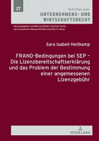 FRAND-Bedingungen bei SEP ? Die Lizenzbereitschaftserklaerung und das Problem der Bestimmung einer angemessenen Lizenzgebuehr【電子書籍】[ Sara Isabell Heitkamp ]