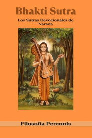 Bhakti Sutra: Los Sutras Devocionales de Narada【電子書籍】[ Narada ]