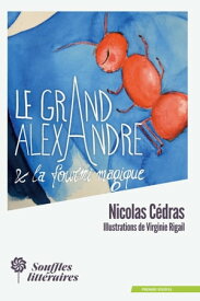 Le Grand Alexandre et la Fourmi Magique【電子書籍】[ Nicolas C?dras ]