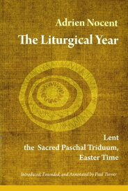 The Liturgical Year Lent, the Sacred Paschal Triduum, Easter Time (vol. 2)【電子書籍】[ Adrien Nocent OSB ]
