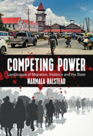 Competing Power Landscapes of Migration, Violence and the State【電子書籍】[ Narmala Halstead ]
