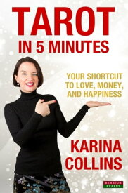 Tarot in 5 Minutes: Your Shortcut to Love, Money, and Happiness【電子書籍】[ Karina Collins ]