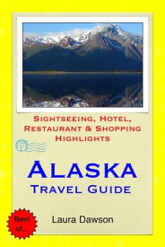 Alaska Travel Guide - Sightseeing, Hotel, Restaurant & Shopping Highlights (Illustrated)【電子書籍】[ Laura Dawson ]