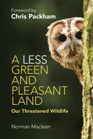 A Less Green and Pleasant Land Our Threatened Wildlife【電子書籍】[ Norman Maclean ]